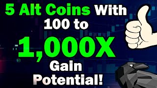 5 Alt Coins With 100x to 1000X Gain Potential [upl. by Femi]