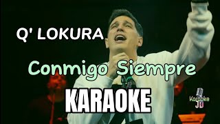 KARAOKE  Q Lokura CONMIGO SIEMPRE [upl. by Garibald]