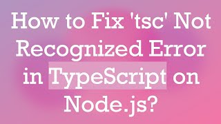 How to Fix tsc Not Recognized Error in TypeScript on Nodejs [upl. by Nosimaj620]