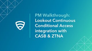 PM Walkthrough Lookout Continuous Conditional Access integration with CASB amp ZTNA [upl. by Fatimah140]