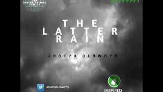 The Latter Rain  Joseph Olowoyo  Inspired Worship Project [upl. by Anuaek]