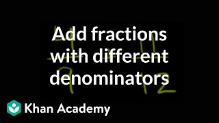 How to add fractions that have different denominators  Fractions  PreAlgebra  Khan Academy [upl. by Annoyt]