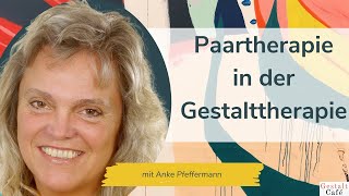 73 Methoden in der Paartherapie und Paarberatung in der Gestalttherapie mit Anke Pfeffermann [upl. by Stimson]