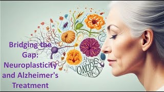 Bridging the Gap Neuroplasticity and Alzheimers Treatment [upl. by Bettye]