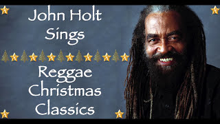 Christmas Songs We Love  John Holt Sings Reggae Christmas Classics  Merry Christmas 2020 [upl. by Tdnaltroc531]