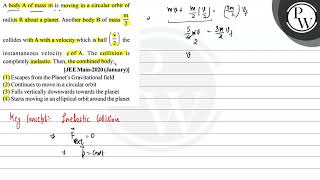 A body \ \mathrmA \ of mass \ \mathrmm \ is moving in a circular orbit of radius \ R \ [upl. by Hibbitts]