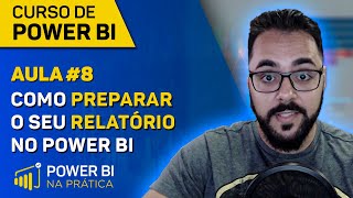 CURSO DE POWER BI AULA 8  COMO PREPARAR SEU RELATÓRIO NO POWER BI  MARCELO LEITE [upl. by Ateval]