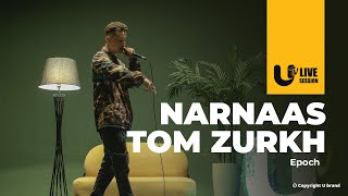 EPOCH  NARNAAS TOM NOGOON ZURH Live Version  UTV SEASON 4  EPISODE 5 [upl. by Lamb159]