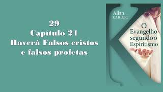 Evangelho Segundo o Espiritismo  29  Capítulo 21  Haverá Falsos Cristos e Falsos Profetas [upl. by Tonie]