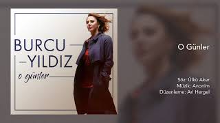 Burcu Yıldız  O Günler [upl. by Lennej119]