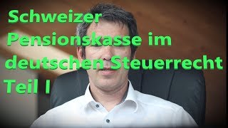 Schweizer Pensionskasse im deutschen Steuerrecht  Teil I [upl. by Neeruam833]