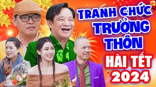 Hài Tết 2024  TRANH CHỨC TRƯỞNG THÔN FULL HD  Hài Tết Hay Nhất Trung Hiếu Quang Tèo Bình Trọng [upl. by Belva]