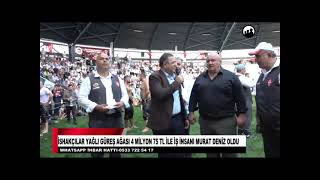 İSHAKÇILAR YAĞLI GÜREŞ AĞASI 4 MİLYON 75 TL İLE İŞ İNSANI MURAT DENİZ OLDU [upl. by Llewkcor54]