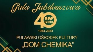 Gala Jubileuszowa z okazji 40lecia Puławskiego Ośrodka Kultury quotDom Chemikaquot [upl. by Attenor]