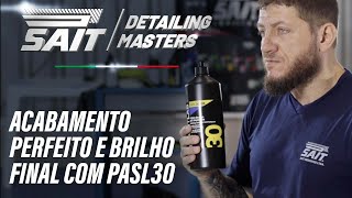 SAIT Detailing Masters 5  Acabamento perfeito e brilho final com PASL30 [upl. by Hauger]