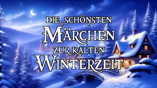 Die schönsten Märchen zur kalten Winterzeit zum Träumen und Einschlafen ❄⛄❄  Hörbuch [upl. by Enneicul]