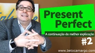 Present Perfect parte 2  A continuação da melhor explicação do mundo [upl. by Birdie852]