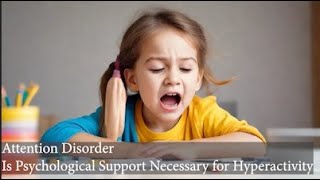 9 Is Psychological Support Necessary for Hyperactivity [upl. by Prady]