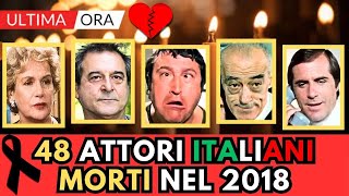 48 ATTORI Famosi Italiani MORTI nel 2018 li ricordi [upl. by Jowett]