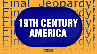 19th Century America  Final Jeopardy  JEOPARDY [upl. by Knobloch597]