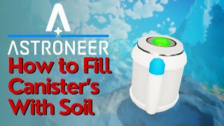 How To Fill A Canister With Soil In Astroneer [upl. by Admana192]