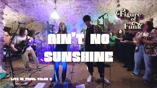 Figure Of Funk  Aint No Sunshine Bill Withers cover  LIVE [upl. by Buote900]