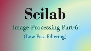 Scilab Tutorial 17 Low pass filtering in image with Scilab [upl. by Naiditch]