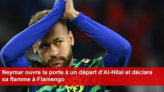 Neymar ouvre la porte à un départ d’AlHilal et déclare sa flamme à Flamengo [upl. by Korenblat]