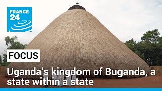 Ugandas traditional kingdom of Buganda a state within a state • FRANCE 24 English [upl. by Westney]