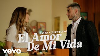 j mena Ulises Bueno  El amor de mi vida Official Video [upl. by Sianna]