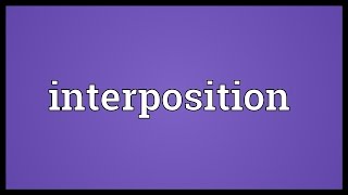 Interposition Meaning [upl. by Jojo]