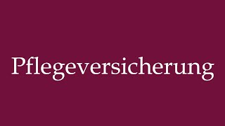 How to Pronounce Pflegeversicherung Nursing care insurance Correctly in German [upl. by Anilasor]