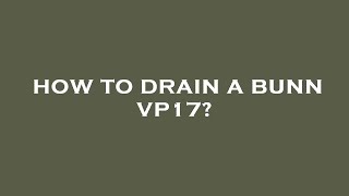 How to drain a bunn vp17 [upl. by Oznola337]