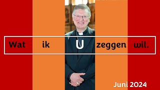 Wat ik u zeggen wil Woord van de Bisschop juni 2024 [upl. by Ibot130]