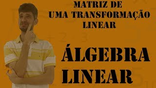 Relação entre Composição de Transformações Lineares e Multiplicação de Matrizes [upl. by Uni301]