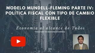 Modelo MundellFleming Parte IV Política Fiscal con Tipo de Cambio Flexible Capítulo 18 [upl. by Nomelif]