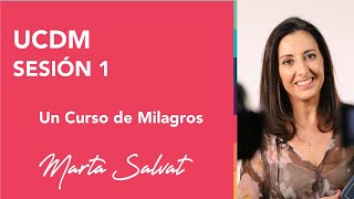 Sesión 1 de Un Curso de Milagros  Marta Salvat martasalvat ucdm uncursodemilagros [upl. by Laucsap]