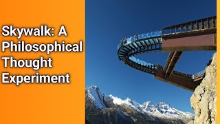 A Philosophical Thought Experiment Skywalk [upl. by Sieracki]