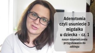 Usunięcie trzeciego migdała  przygotowanie do zabiegu [upl. by Lohman]