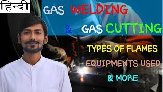 HINDI GAS WELDING  GAS CUTTING  TYPES OF FLAMES  EQUIPMENT USED  ADVANTAGES amp DISADVANTAGES [upl. by Anauqcaj]