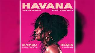 Camila Cabello  Havana Mambo Remix Prod Adrian Gutierrez [upl. by Salas]