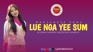 LUE NGA YEE SUM  Bhutanese song  By SONAM WANGDI AND DECHEN WANGMO  Sem saya Monpa [upl. by Ahsinhoj]