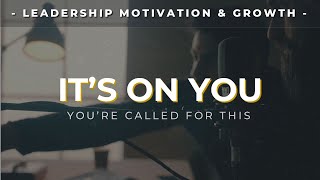 ITS ON YOU  Inspirational Leadership Video [upl. by Xuerd]