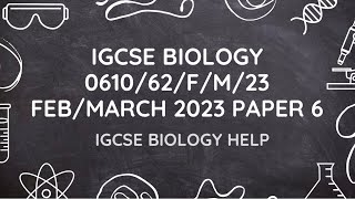 IGCSE BIOLOGY 061062FM23 FEBRUARYMARCH 2023 PAPER 6 EXPLAINED AND SOLVED [upl. by Courtenay71]