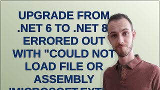 Upgrade from NET 6 to NET 8 errored out with quotCould not load file or assembly MicrosoftExten [upl. by Ji]