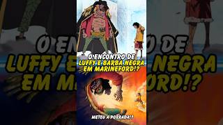 O ENCONTRO DE LUFFY E BARBA NEGRA EM MARINEFORD😱 One Piece shorts [upl. by Getter]