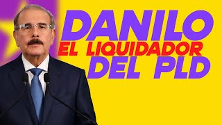 DANILO EL LIQUIDADOR DEL PLD [upl. by Raamaj828]