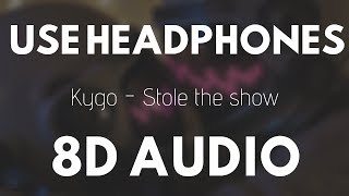 Kygo  Stole the show 8D Audio [upl. by Starla879]