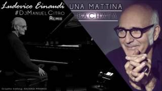 Ludovico Einaudi  Una Mattina Dj Manuel Citro Bachata Remix [upl. by Allveta]