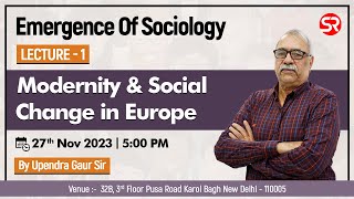 Lecture 1  Modernity amp Social Change in Europe  Emergence of Sociology  Upendra Gaur Sir [upl. by Lucic]